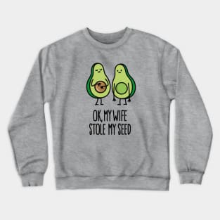 My wife stole my seed avocado pregnant couple pregnancy announcement Crewneck Sweatshirt